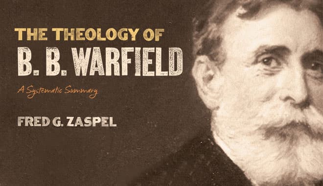 The Theology of B.B. Warfield