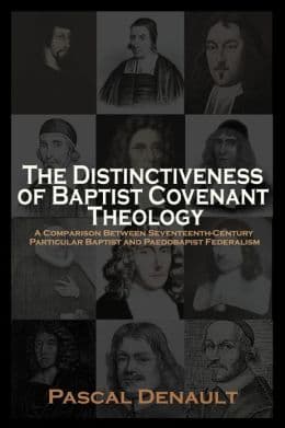 A Review of The Distinctiveness of Baptist Covenant Theology by Pascal Denault