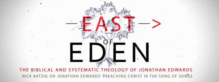 Nick Batzig on Jonathan Edwards’ Preaching Christ in the Song of Songs