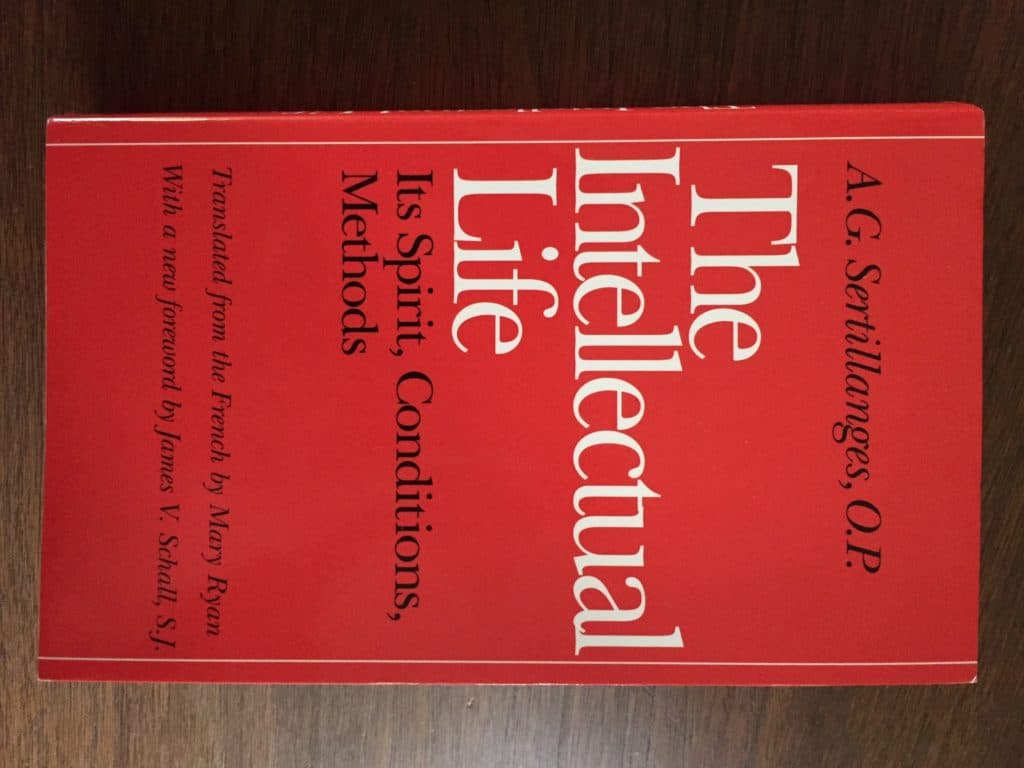 The Intellectual Life: Its Spirit, Conditions, Methods by A. G. Sertillanges