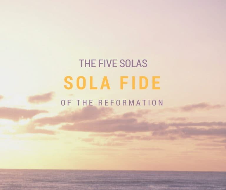 The Five Solas: Sola Fide