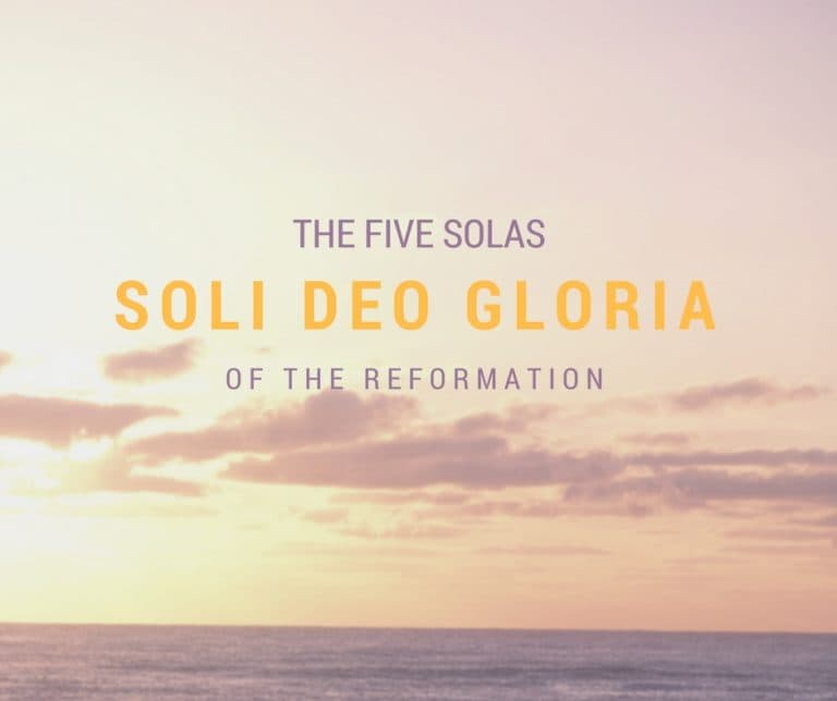 The Five Solas: Soli Deo Gloria