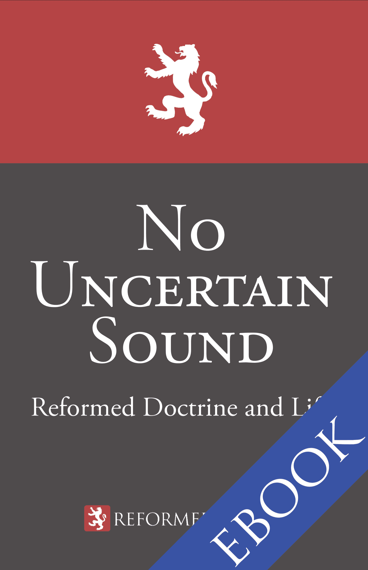 No Uncertain Sound: Reformed Doctrine and Life (eBook)