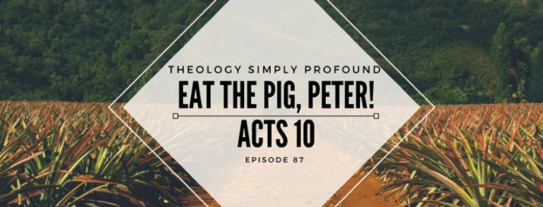 Eat the Pig, Peter! Acts 10