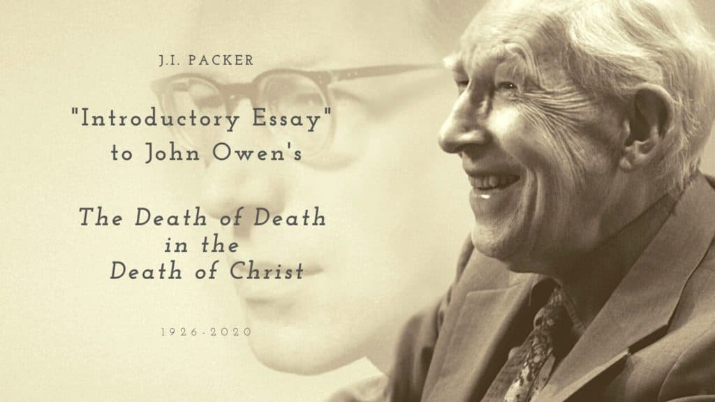 J.I. Packer’s “Introductory Essay” to John Owen’s The Death of Death in the Death of Christ