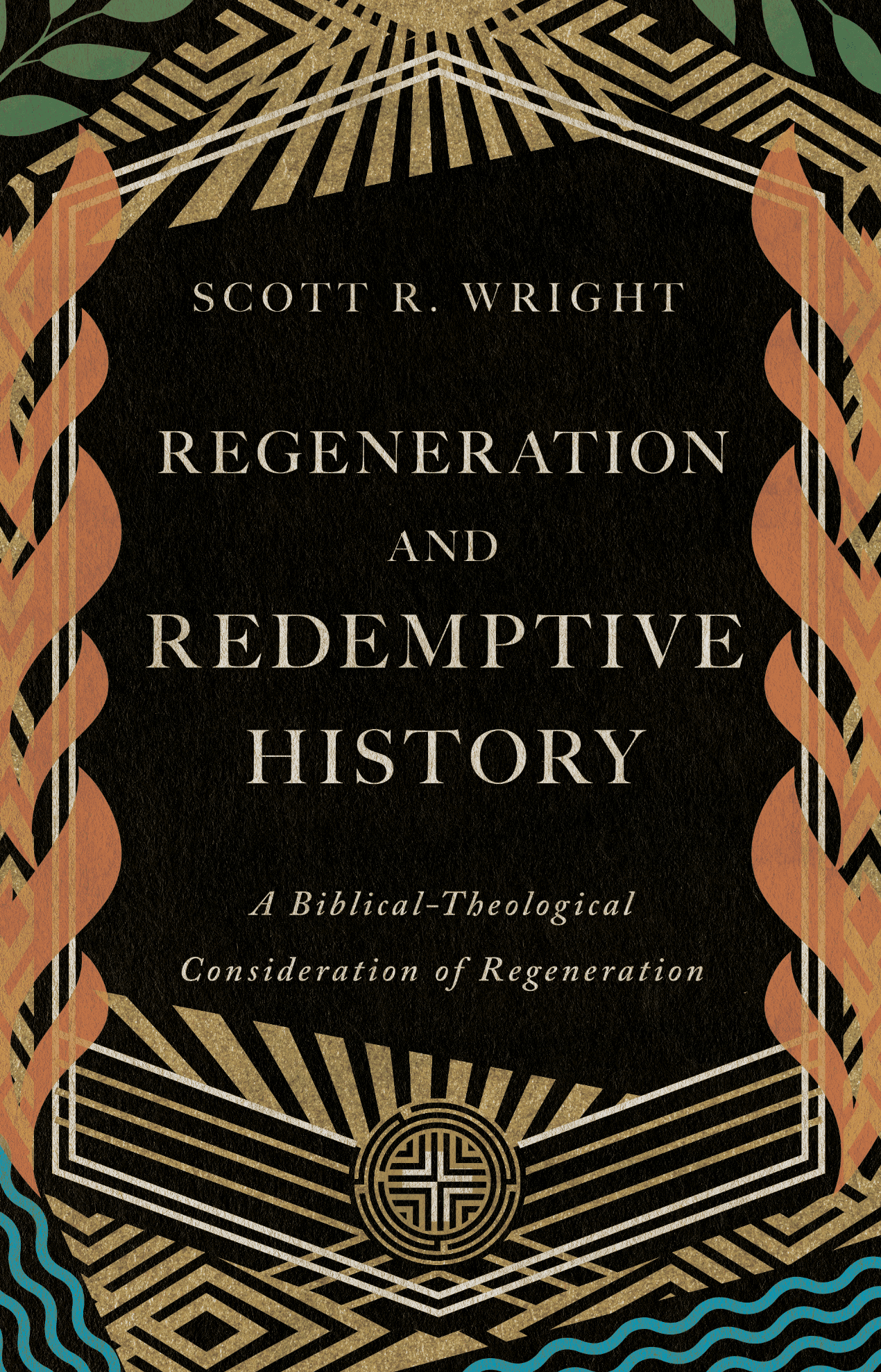 Regeneration and Redemptive History: A Biblical-Theological Consideration of Regeneration