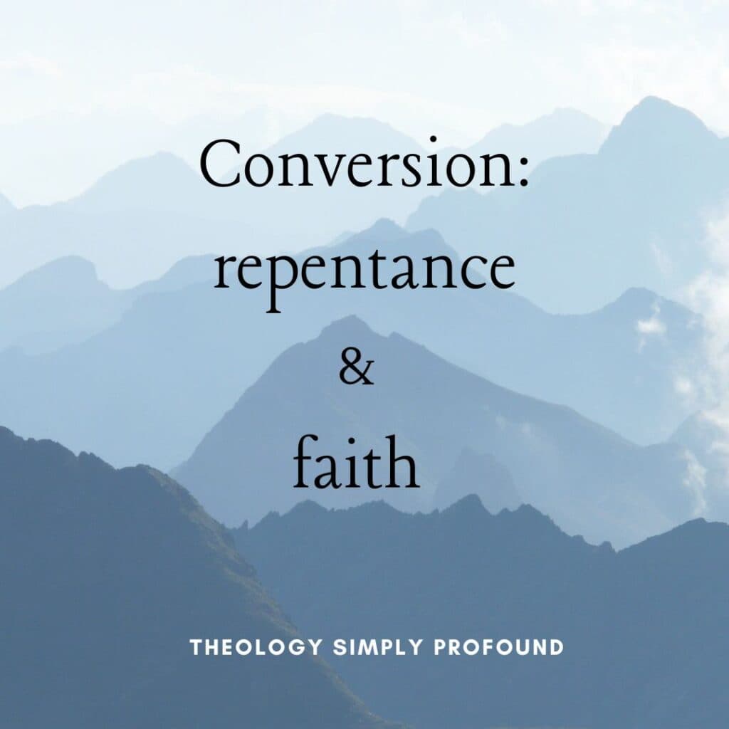 Summary of Christian Doctrine: Conversion: Repentance & Faith, Part 2