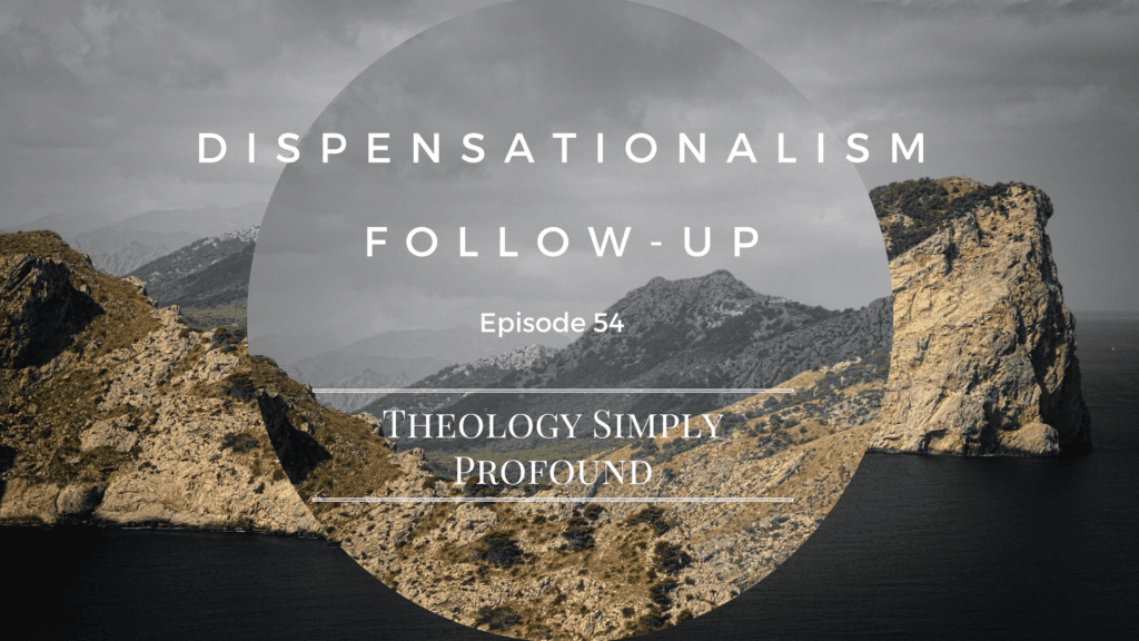 Dispensationalism Follow-up – Part 1
