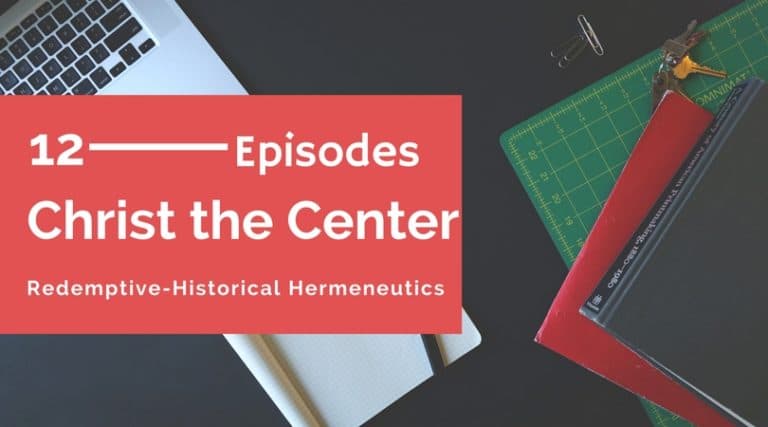 12 Episodes on Redemptive-Historical Hermeneutics