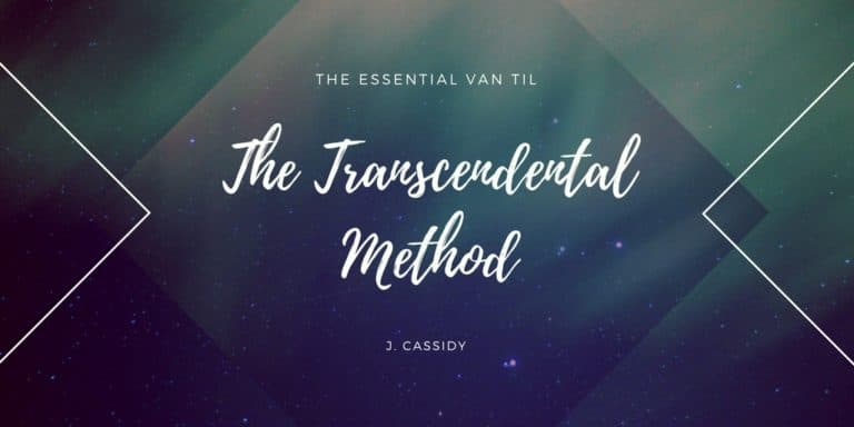 The Essential Van Til — Transcendental Method