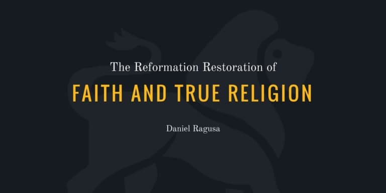 The Reformation Restoration of Faith and True Religion