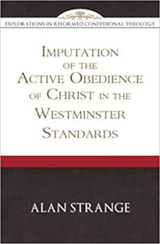 Imputation of the Active Obedience of Christ in the Westminster Standards: Book Review