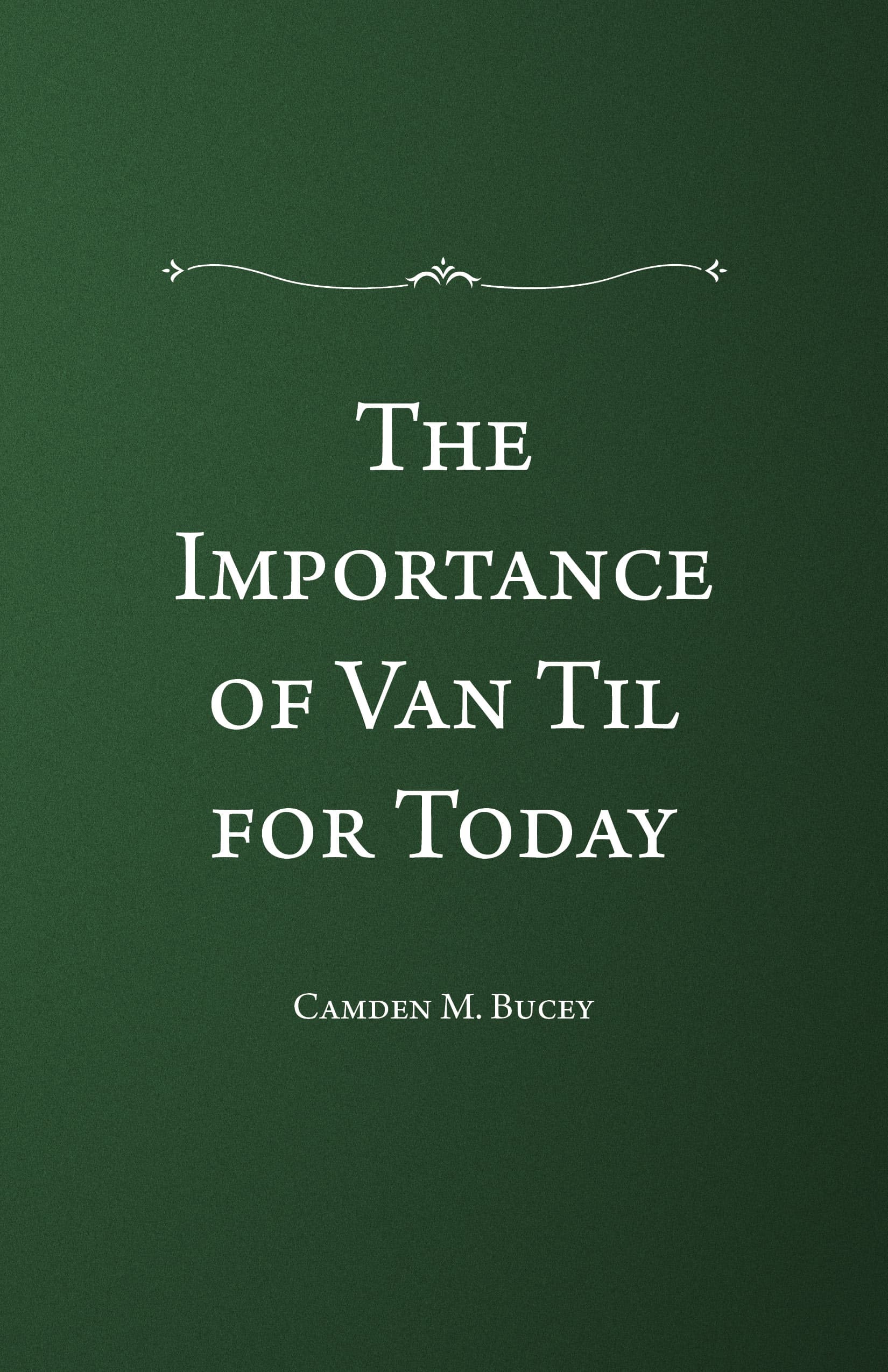 The Importance of Van Til for Today