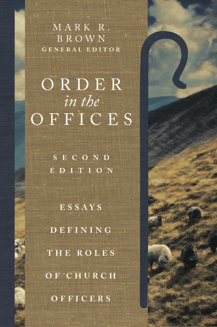 Order in the Offices: Essays Defining the Roles of Church Officers (Second Edition)