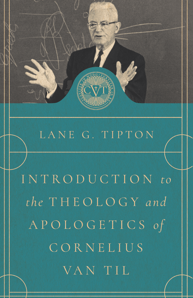 Introduction to the Theology and Apologetics of Cornelius Van Til