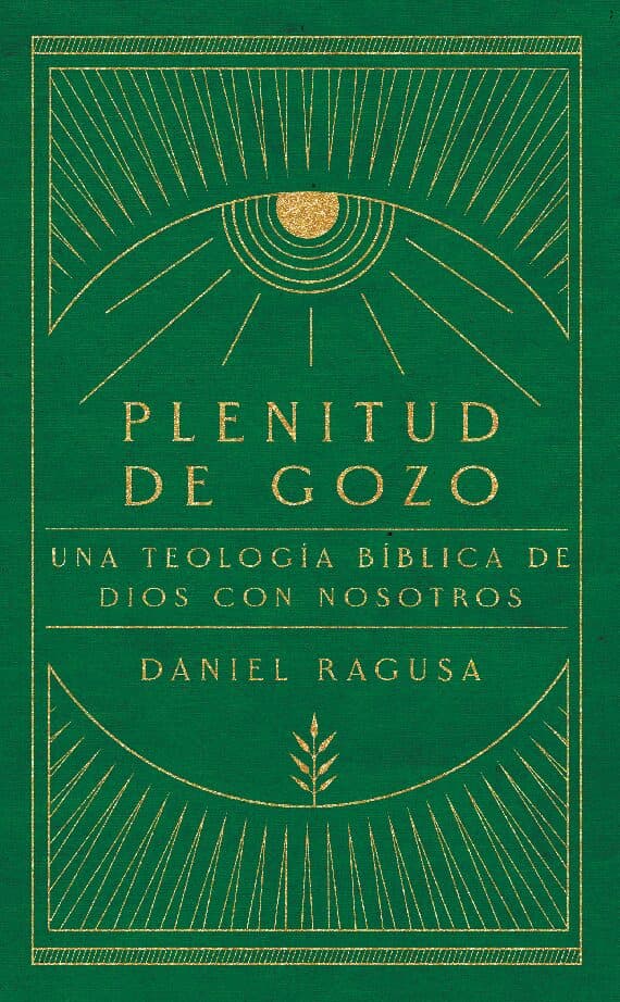 Plenitud de gozo: una teología bíblica de Dios con nosotros