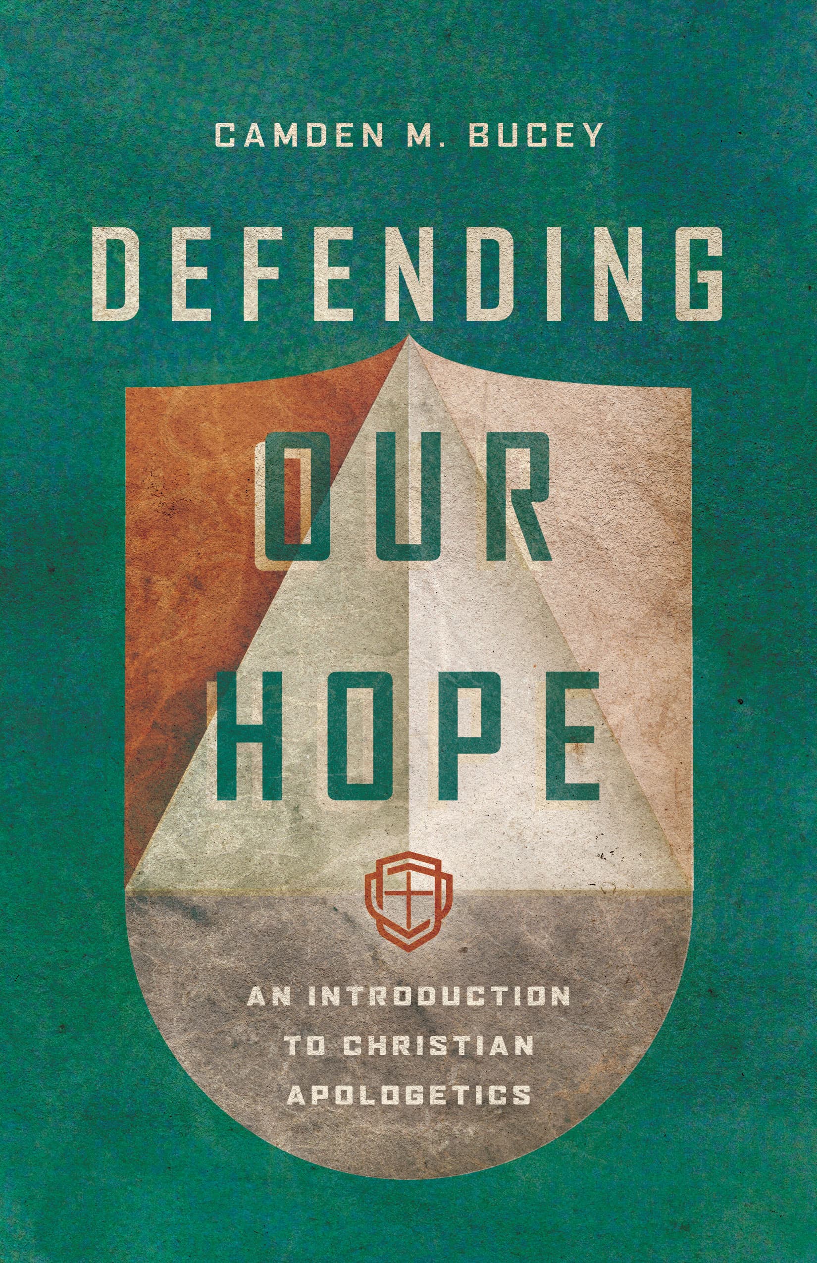 Defending Our Hope: An Introduction to Christian Apologetics